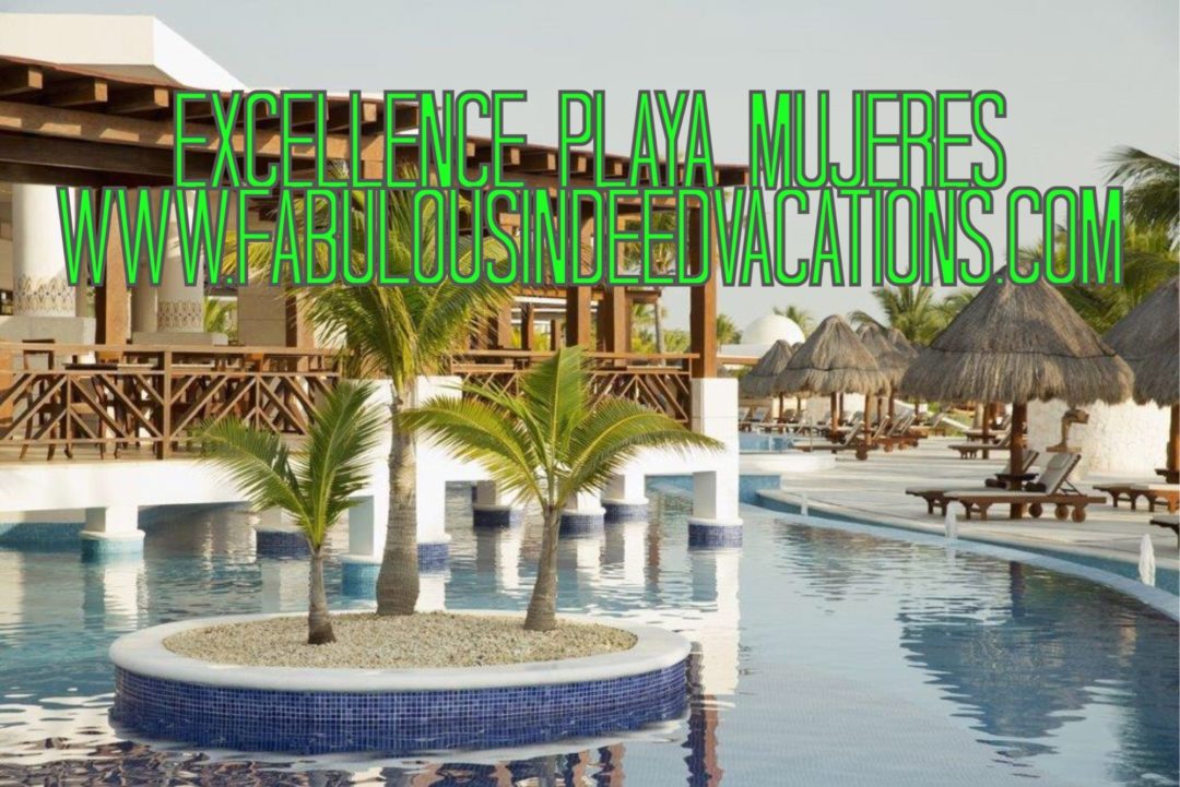 Excellence Playa Mujeres ~ www.fabulousindeedvacations.com